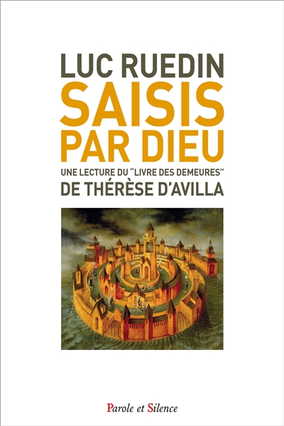 Saisis par Dieu : Le château intérieur : une lecture du Livre des demeures de Thérèse d'Avila