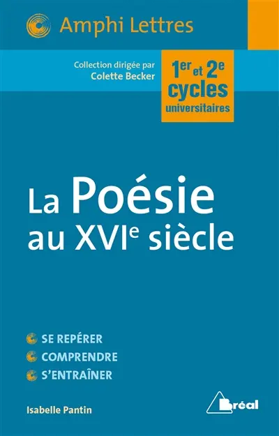 La poésie du XVIe siècle, ouvroir et miroir d'une culture : premier et deuxième cycles universitaires