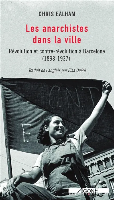 Les anarchistes dans la ville : révolution et contre-révolution à Barcelone (1898-1937)