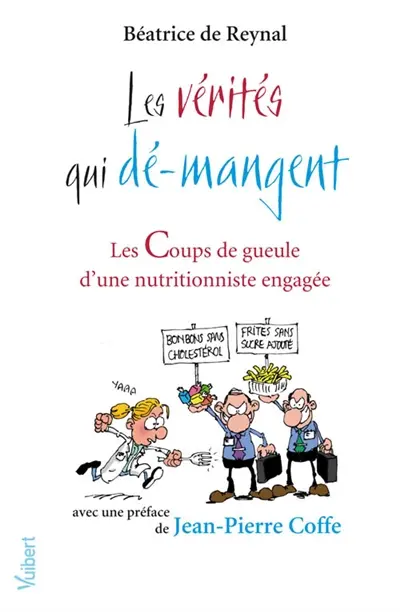 Les vérités qui dé-mangent : les coups de gueule d'une nutritionniste engagée
