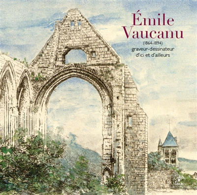 Emile Vaucanu (1864-1894) : graveur-dessinateur d'ici et d'ailleurs