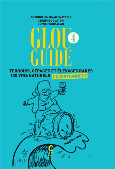 Glou guide. Vol. 4. Terroirs, cépages et élevages rares : 120 vins naturels exceptionnels