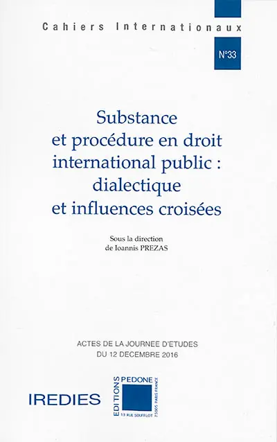 Substance et procédure en droit international public : dialectique et influences croisées : actes de la journée d'études du 12 décembre 2016