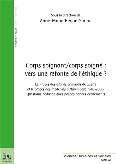 Corps soignant-corps soignés : vers une refonte de l'éthique ? : le procès des grands criminels de guerre et le procès des médecins à Nuremberg 1946-2006, questions pédagogiques posées par ces événements