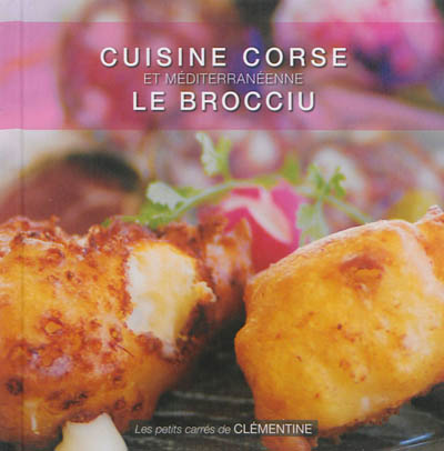 Cuisine de Corse : recettes du patrimoine culinaire corse. Le brocciu