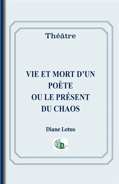 Vie et mort d'un poète ou le présent du chaos