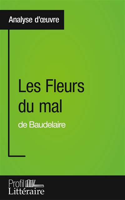 Les Fleurs du mal de Baudelaire (Analyse approfondie) : Approfondissez votre lecture des romans classiques et modernes avec Profil-Litteraire.fr