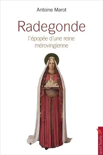 Radegonde : la grande épopée d'une reine mérovingienne