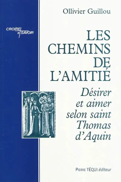 Les chemins de l'amitié : désirer et aimer selon saint Thomas d'Aquin