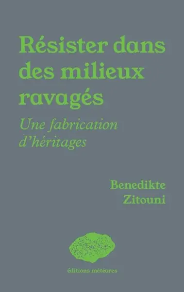 Résister dans des milieux ravagés : une fabrication d'héritages