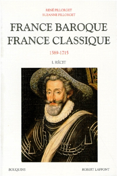France baroque, France classique : 1589-1715. Vol. 1. Récit