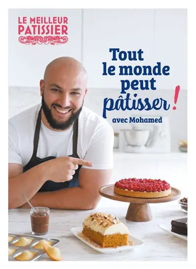 Tout le monde peut pâtisser ! : avec Mohamed