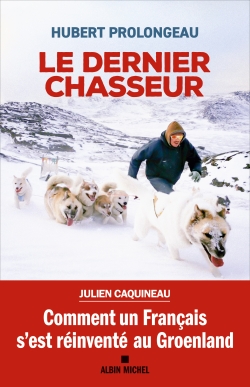 Le dernier chasseur : comment un Français s'est réinventé au Groenland