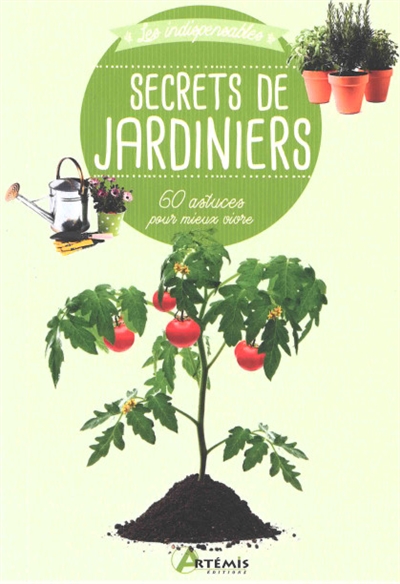 Secrets de jardiniers : 60 astuces pour mieux vivre