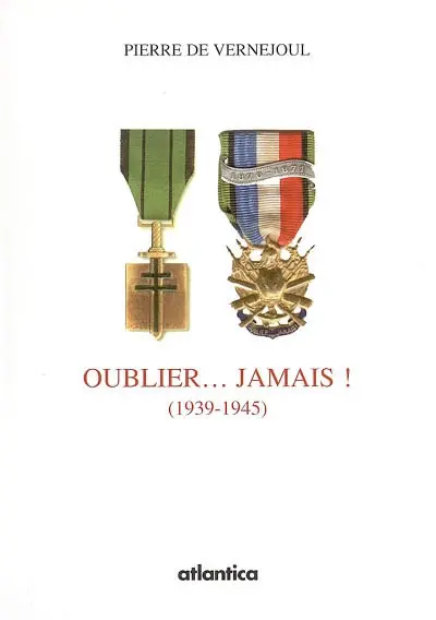 Oublier... jamais ! : 1939-1945