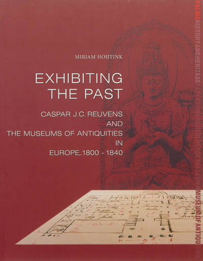Exhibiting the past : Caspar J.C. Reuvens and the museums of antiquities in Europe, 1800-1840