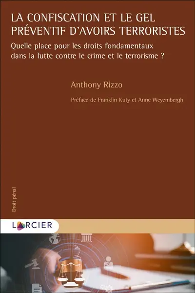 La confiscation et le gel préventif d'avoirs terroristes : quelle place pour les droits fondamentaux dans la lutte contre le crime et le terrorisme