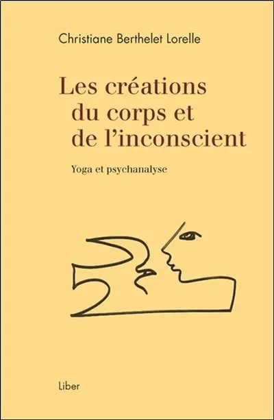 Les créations du corps et de l'inconscient : Yoga et psychanalyse