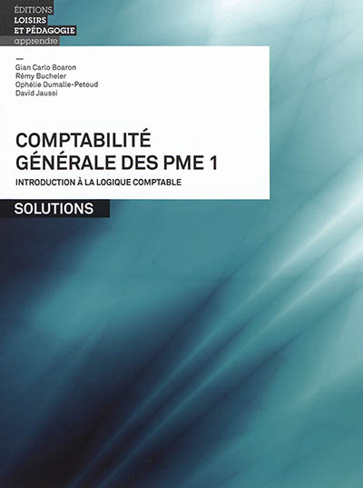Comptabilité générale des PME. Vol. 1. Introduction à la logique comptable : solutions