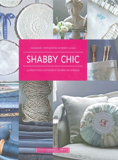 Shabby chic : 40 projets pour customiser et décorer son intérieur