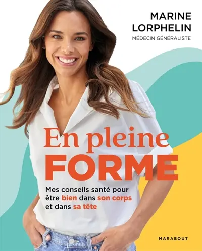 En pleine forme : mes conseils santé pour être bien dans son corps et dans sa tête