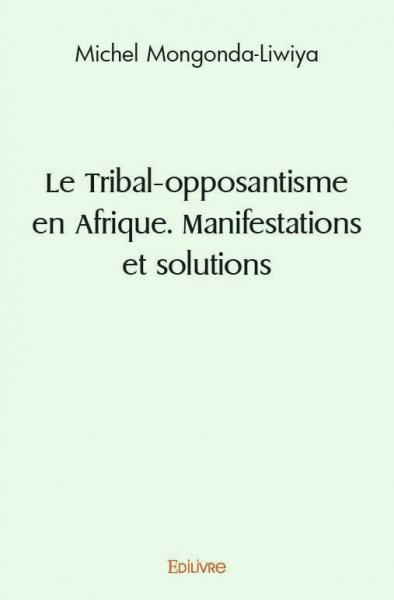 Le tribal opposantisme en afrique. manifestations et solutions