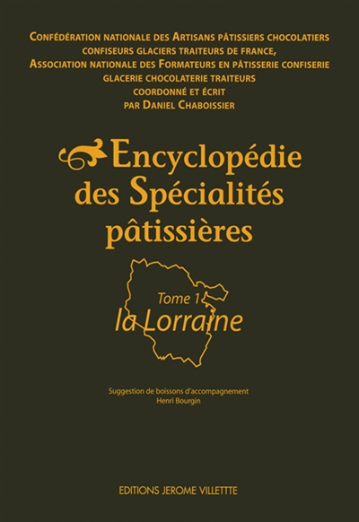 Encyclopédie des spécialités pâtissières. Vol. 1. La Lorraine