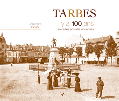 Tarbes, il y a 100 ans : en cartes postales anciennes