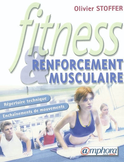 Fitness & renforcement musculaire : répertoire technique, enchaînements de mouvements