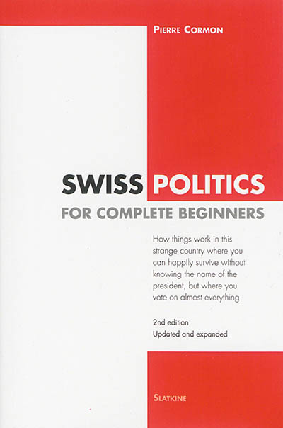 Swiss politics for complete beginners : how things work in this strange country...