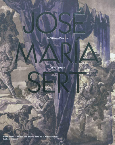 José Maria Sert, le titan à l'oeuvre (1874-1945) : exposition, Paris, Petit Palais, Musée des beaux arts de la ville de Paris, du 8 mars 2012 au 5 août 2012