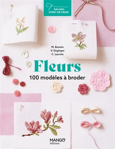 Fleurs : 100 modèles à broder