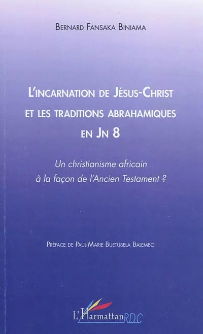 L'incarnation de Jésus-Christ et les traditions abrahamiques en JN 8 : un christianisme africain à la façon de l'Ancien Testament ?