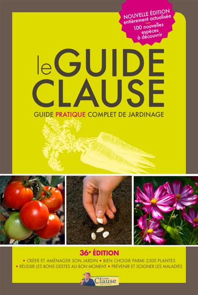 Le guide Clause : guide pratique complet du jardinage