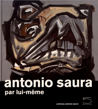 Antonio Saura par lui-même