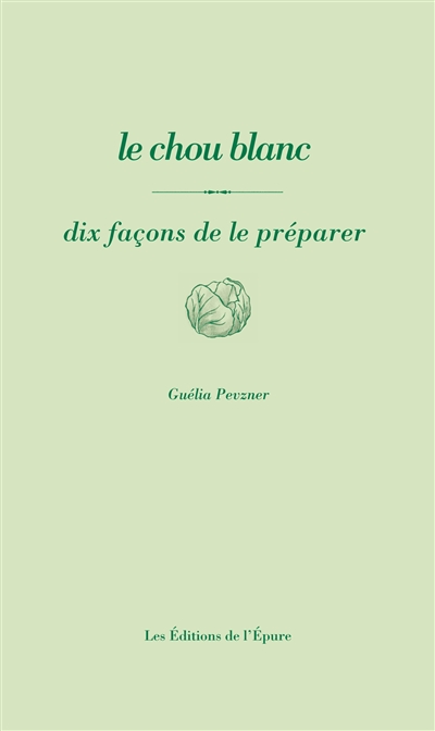 Le chou blanc : dix façons de le préparer