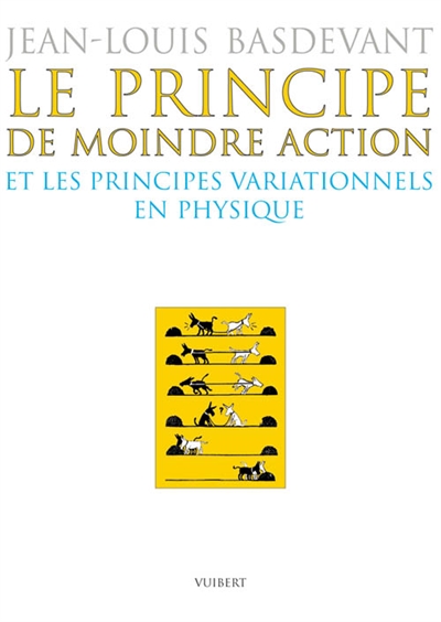 Le principe de moindre action : et les principes variationnels en physique