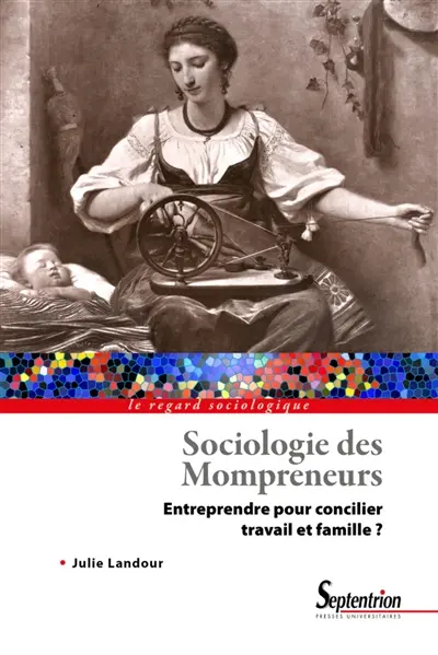 Sociologie des mompreneurs : entreprendre pour concilier travail et famille ?
