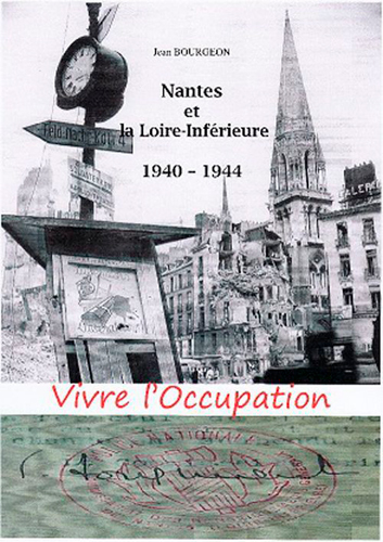 Vivre l'Occupation : Nantes et la Loire-Inférieure : 1940-1944