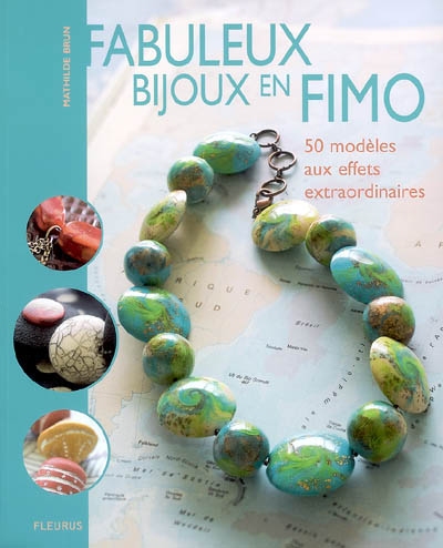 Fabuleux bijoux en Fimo : 50 modèles aux effets extraordinaires