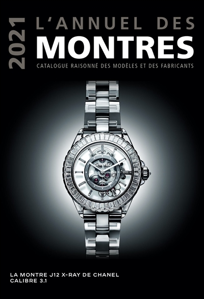 L'annuel des montres 2021 : catalogue raisonné des modèles et des fabricants