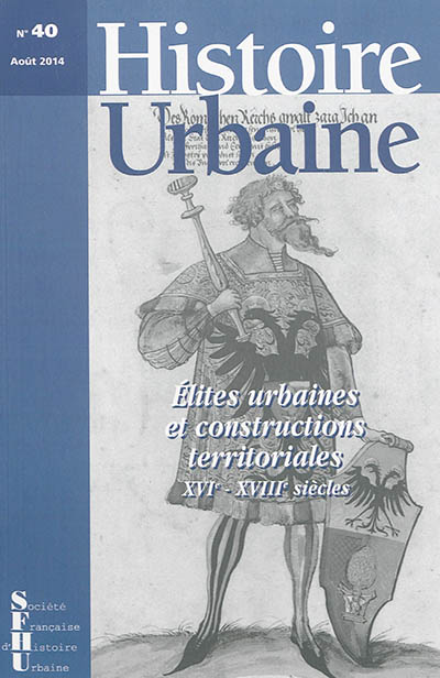 Histoire urbaine, n° 40. Elites urbaines et constructions territoriales XVIe-XVIIIe siècles