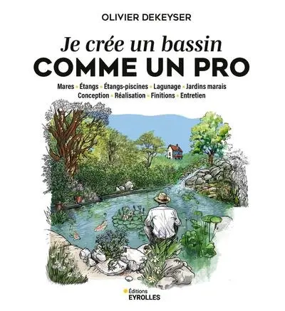 Je crée un bassin dans mon jardin : mares, étangs, étangs-piscines, lagunage, jardins marais : conception, réalisation, finitions, entretien Je crée un bassin dans mon jardin : mares, étangs, étangs-piscines, lagunage, jardins marais : conception, réalisation, finitions, entretien