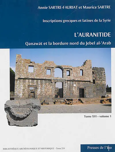 Inscriptions grecques et latines de la Syrie. Vol. 16. L'Auranitide. Vol. 1. Qanawât (Canatha) et la bordure nord-ouest du Jebel al-'Arab : numéros 1 à 303