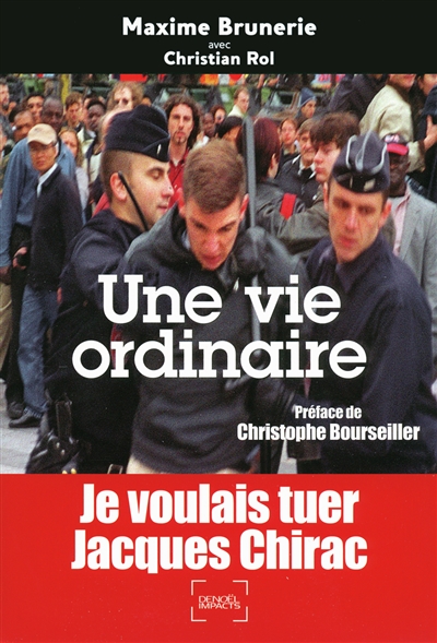 Une vie ordinaire : je voulais tuer Jacques Chirac