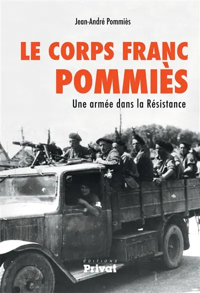Le Corps franc Pommiès : une armée dans la Résistance