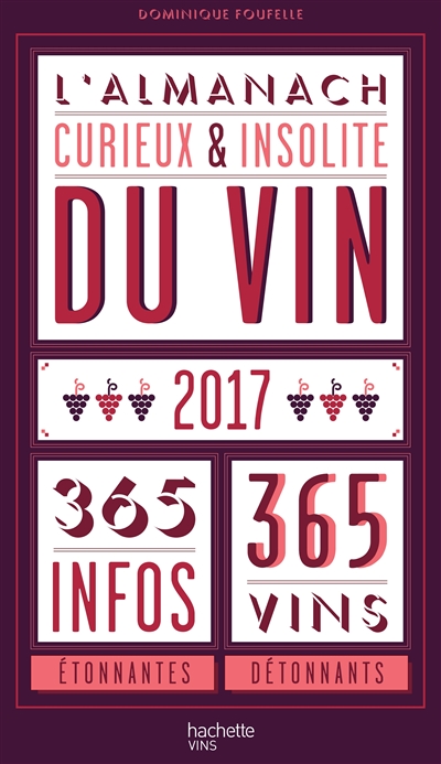 L'almanach curieux & insolite du vin, 2017 : 365 infos étonnantes, 365 vins détonnants