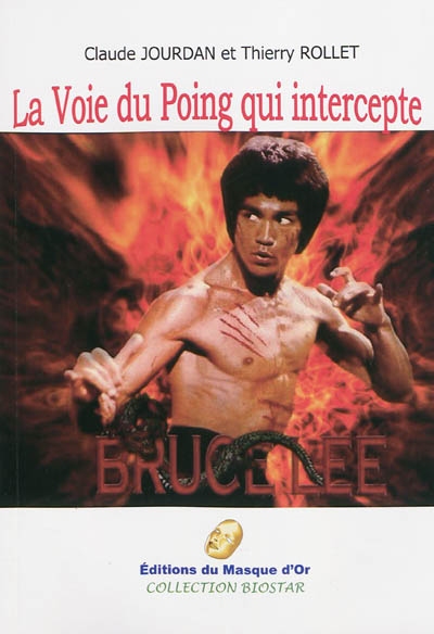 La voie du poing qui intercepte : Bruce Lee : essai biographique