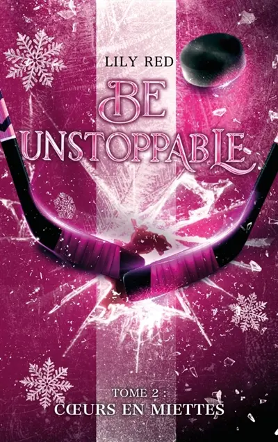 Be unstoppable. Vol. 2. Coeurs en miettes