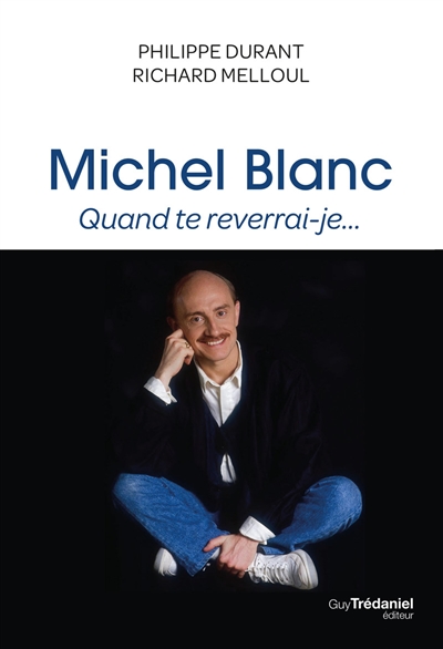 Michel Blanc : quand te reverrai-je...